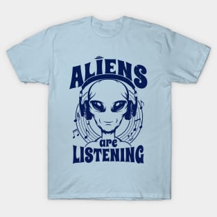 Aliens Are Listening Funny Music Lover Alien A T-Shirt